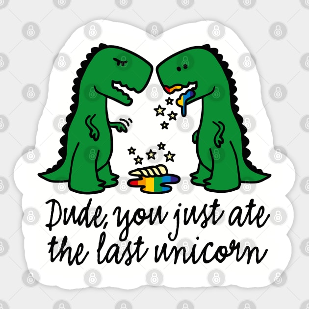Dude you just ate the last unicorn funny T-Rex (dark design) Sticker by LaundryFactory